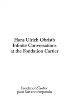 Hans Ulrich Obrist: Die unendlichen Unterhaltungen - Hans Ulrich Obrist: The Infinite Conversations