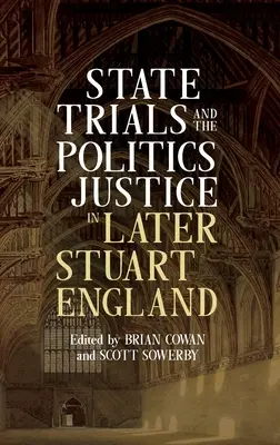 Staatsprozesse und die Politik der Justiz im England der späten Stuartzeit - State Trials and the Politics of Justice in Later Stuart England