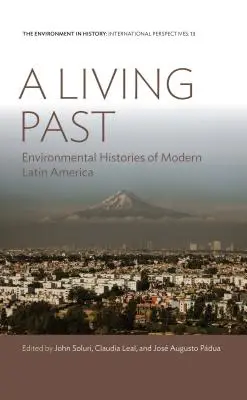 Eine lebendige Vergangenheit: Umweltgeschichten des modernen Lateinamerikas - A Living Past: Environmental Histories of Modern Latin America