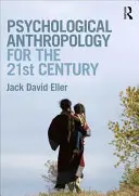 Psychologische Anthropologie für das 21. Jahrhundert (Eller Jack David (Community College of Denver USA)) - Psychological Anthropology for the 21st Century (Eller Jack David (Community College of Denver USA))