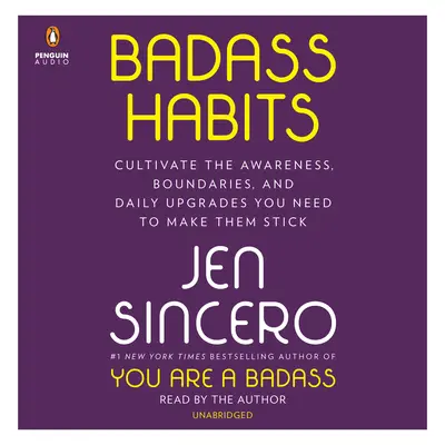 Badass Gewohnheiten: Kultivieren Sie das Bewusstsein, die Grenzen und die täglichen Verbesserungen, die Sie brauchen, um sie durchzuhalten - Badass Habits: Cultivate the Awareness, Boundaries, and Daily Upgrades You Need to Make Them Stick