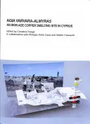 Agia Varvara-Almyras: Eine eisenzeitliche Kupferverhüttungsstätte auf Zypern - Agia Varvara-Almyras: An Iron Age Copper Smelting Site in Cyprus