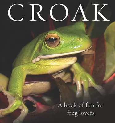 Quaken: Ein Buch voller Spaß für Froschliebhaber - Croak: A Book of Fun for Frog Lovers