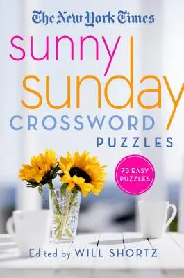 Die New York Times Sunny Sunday Kreuzworträtsel: 75 Sonntagsrätsel - The New York Times Sunny Sunday Crossword Puzzles: 75 Sunday Puzzles