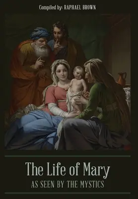 Das Leben Mariens aus der Sicht der Mystiker - The Life of Mary As Seen By the Mystics