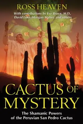 Kaktus des Geheimnisses: Die schamanischen Kräfte des peruanischen San Pedro Kaktus - Cactus of Mystery: The Shamanic Powers of the Peruvian San Pedro Cactus