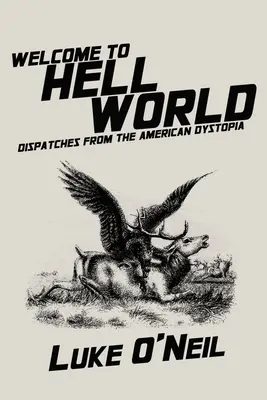 Willkommen in der Höllenwelt: Depeschen aus der amerikanischen Dystopie - Welcome to Hell World: Dispatches from the American Dystopia