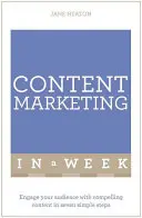 Content Marketing in einer Woche: Fesseln Sie Ihr Publikum mit überzeugenden Inhalten in sieben einfachen Schritten - Content Marketing in a Week: Engage Your Audience with Compelling Content in Seven Simple Steps