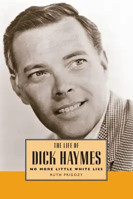 Das Leben von Dick Haymes: Keine kleinen weißen Lügen mehr - Life of Dick Haymes: No More Little White Lies