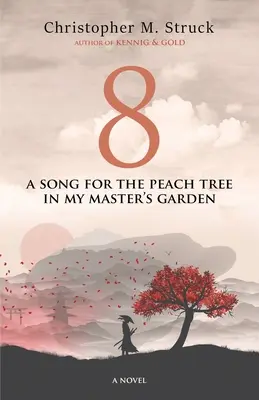 8: Ein Lied für den Pfirsichbaum im Garten meines Meisters - 8: A Song for the Peach Tree In My Master's Garden