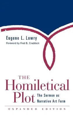 Homiletischer Plot, erweiterte Ausgabe: Die Predigt als erzählerische Kunstform (Erweitert) - Homiletical Plot, Expanded Edition: The Sermon as Narrative Art Form (Expanded)