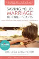 Saving Your Marriage Before It Starts Workbook für Frauen: Sieben Fragen, die Sie sich stellen sollten, bevor - und nachdem - Sie heiraten - Saving Your Marriage Before It Starts Workbook for Women: Seven Questions to Ask Before---And After---You Marry