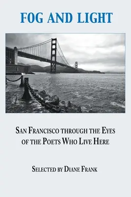 Nebel und Licht: San Francisco mit den Augen der Dichter, die hier leben - Fog and Light: San Francisco through the Eyes of the Poets Who Live Here