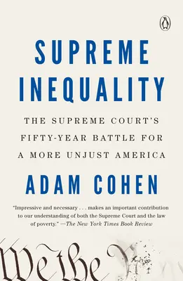 Oberste Ungleichheit: Der fünfzigjährige Kampf des Obersten Gerichtshofs für ein ungerechteres Amerika - Supreme Inequality: The Supreme Court's Fifty-Year Battle for a More Unjust America