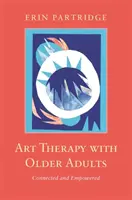 Kunsttherapie mit älteren Erwachsenen: Verbunden und gestärkt - Art Therapy with Older Adults: Connected and Empowered