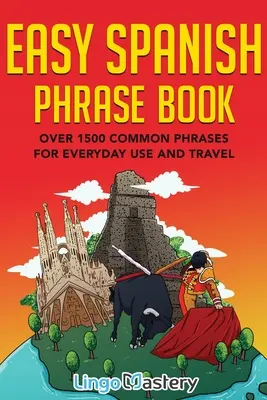 Leichter Sprachführer Spanisch: Über 1500 gebräuchliche Redewendungen für Alltag und Reise - Easy Spanish Phrase Book: Over 1500 Common Phrases For Everyday Use And Travel