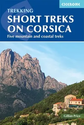 Trekking Kurze Wanderungen auf Korsika: Fünf Berge und Küstentrekking - Trekking Short Treks on Corsica: Five Mountains and Costal Treks