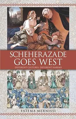 Scheherazade geht in den Westen: Verschiedene Kulturen, verschiedene Harems - Scheherazade Goes West: Different Cultures, Different Harems