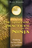 Die spirituellen Praktiken der Ninja: Meisterung der vier Tore zur Freiheit - The Spiritual Practices of the Ninja: Mastering the Four Gates to Freedom