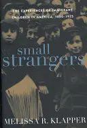 Kleine Fremde: Die Erlebnisse von Einwandererkindern in Amerika, 1880-1925 - Small Strangers: The Experiences of Immigrant Children in America, 1880-1925