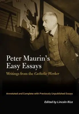 Der vergessene Radikale Peter Maurin: Leichte Essays aus der katholischen Arbeiterbewegung - The Forgotten Radical Peter Maurin: Easy Essays from the Catholic Worker