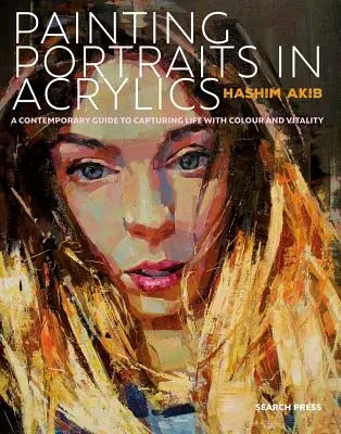 Porträts in Acryl malen: Ein praktischer Leitfaden für zeitgenössische Porträts - Painting Portraits in Acrylic: A Practical Guide to Contemporary Portraiture
