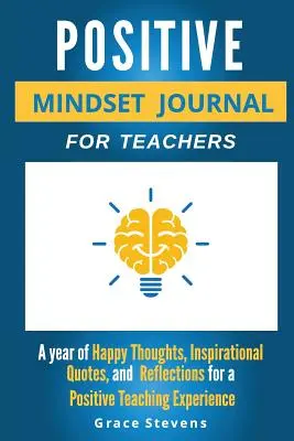 Positive Mindset Journal For Teachers: Ein Jahr voller glücklicher Gedanken, inspirierender Zitate und Reflexionen für eine positive Lehrerfahrung (Academic Edit - Positive Mindset Journal For Teachers: Year of Happy Thoughts, Inspirational Quotes, and Reflections for a Positive Teaching Experience (Academic Edit