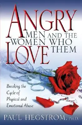 Wütende Männer und die Frauen, die sie lieben: Den Kreislauf des körperlichen und seelischen Missbrauchs durchbrechen - Angry Men and the Women Who Love Them: Breaking the Cycle of Physical and Emotional Abuse