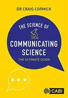 Wissenschaft kommunizieren - Der ultimative Leitfaden (Cormick Craig (CSIRO Australien)) - Science of Communicating Science - The Ultimate Guide (Cormick Craig (CSIRO Australia))