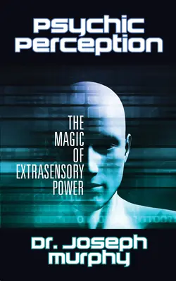 Übersinnliche Wahrnehmung: Die Magie der übersinnlichen Kräfte - Psychic Perception: The Magic of Extrasensory Power