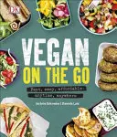 Vegan on the Go - Schnell, einfach, erschwinglich - jederzeit und überall - Vegan on the Go - Fast, Easy, Affordable-Anytime, Anywhere