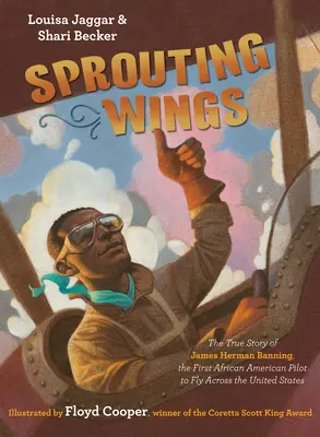 Sprouting Wings: Die wahre Geschichte von James Herman Banning, dem ersten afroamerikanischen Piloten, der die Vereinigten Staaten durchflog - Sprouting Wings: The True Story of James Herman Banning, the First African American Pilot to Fly Across the United States