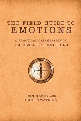 Der Feldführer zu Emotionen: Eine praktische Orientierung zu 150 wesentlichen Gefühlen - The Field Guide to Emotions: A Practical Orientation to 150 Essential Emotions