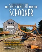 Der Schiffsbauer und der Schoner: Der Bau eines Windjammers in der Tradition Neuenglands - The Shipwright and the Schooner: Building a Windjammer in the New England Tradition