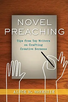Neuartige Predigten: Tipps von Top-Autoren zur Gestaltung kreativer Predigten - Novel Preaching: Tips from Top Writers on Crafting Creative Sermons