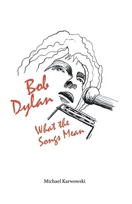 Bob Dylan: Was die Lieder bedeuten - Bob Dylan: What the Songs Mean