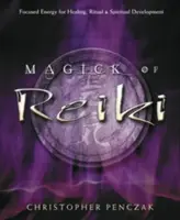 Die Magie des Reiki: Fokussierte Energie für Heilung, Rituale und spirituelle Entwicklung - Magick of Reiki: Focused Energy for Healing, Ritual, & Spiritual Development