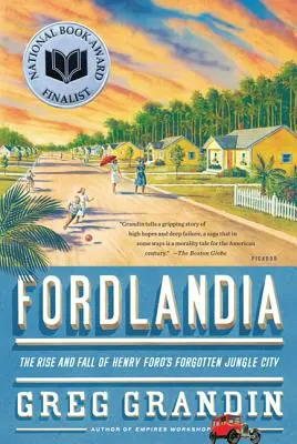 Fordlandia: Aufstieg und Fall der vergessenen Dschungelstadt von Henry Ford - Fordlandia: The Rise and Fall of Henry Ford's Forgotten Jungle City