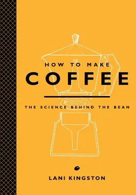 Wie man Kaffee macht: Die Wissenschaft hinter der Bohne - How to Make Coffee: The Science Behind the Bean