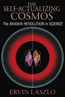 Der sich selbst verwirklichende Kosmos: Die Akasha-Revolution in Wissenschaft und menschlichem Bewußtsein - The Self-Actualizing Cosmos: The Akasha Revolution in Science and Human Consciousness