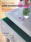 Schnelle und einfache Farbumwandlungen: 50 Schritt-für-Schritt-Projekte für Wände, Böden, Treppen und Möbel - Quick and Easy Paint Transformations: 50 Step-By-Step Projects for Walls, Floors, Stairs & Furniture