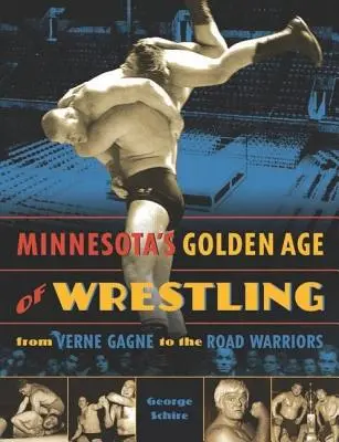 Minnesotas Goldenes Zeitalter des Wrestling: Von Verne Gagne bis zu den Road Warriors - Minnesota's Golden Age of Wrestling: From Verne Gagne to the Road Warriors