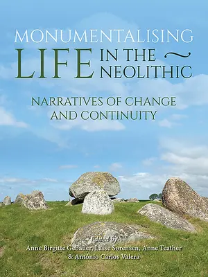 Monumentalisierung des Lebens im Neolithikum: Narrative von Kontinuität und Wandel - Monumentalising Life in the Neolithic: Narratives of Continuity and Change