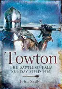 Towton: Die Schlacht auf dem Palmsonntagsfeld 1461 - Towton: The Battle of Palm Sunday Field 1461