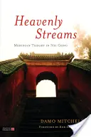 Die himmlischen Ströme: Meridian-Theorie im Nei Gong - Heavenly Streams: Meridian Theory in Nei Gong