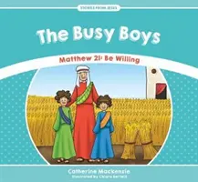 Die fleißigen Jungs: Matthäus 21: Seid willig - The Busy Boys: Matthew 21: Be Willing