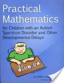 Praktische Mathematik für Kinder mit einer Autismus-Spektrum-Störung und anderen Entwicklungsverzögerungen - Practical Mathematics for Children with an Autism Spectrum Disorder and Other Developmental Delays
