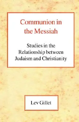 Kommunion im Messias: Studien zur Beziehung zwischen Judentum und Christentum - Communion in the Messiah: Studies in the Relationship Between Judaism and Christianity