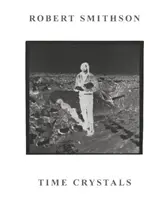 Robert Smithson: Zeitkristalle - Robert Smithson: Time Crystals