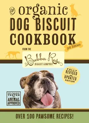 Das Bio-Hundekuchen-Kochbuch (die überarbeitete und erweiterte dritte Auflage), 3: Mit über 100 leckeren Rezepten von der Bubba Rose Biscuit Company! (D - The Organic Dog Biscuit Cookbook (the Revised & Expanded Third Edition), 3: Featuring Over 100 Pawsome Recipes from the Bubba Rose Biscuit Company! (D